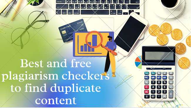 Best and free plagiarism checkers to find duplicate content 