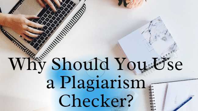 Why Should You Use a Plagiarism Checker?