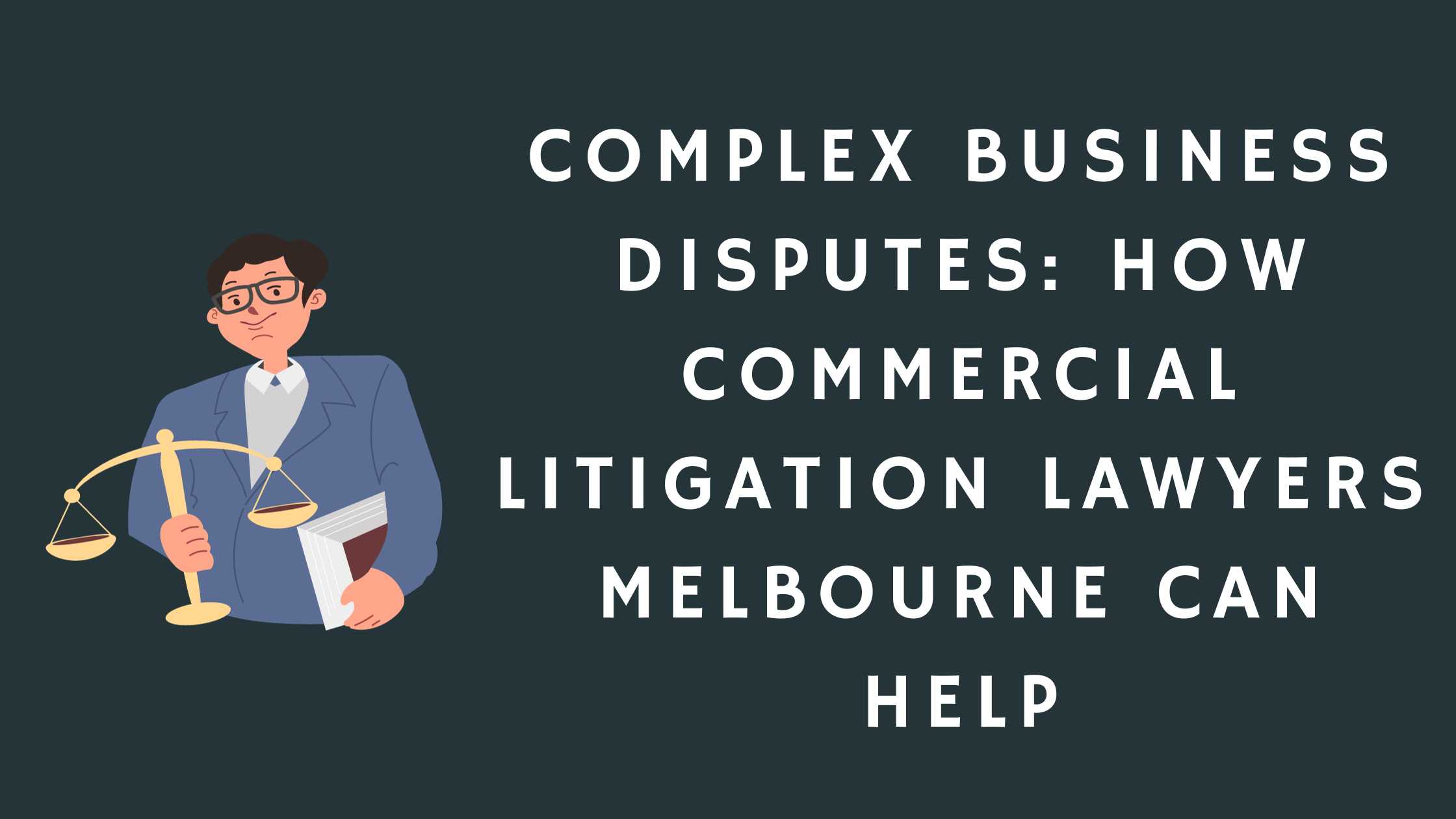 Complex Business Disputes: How Commercial Litigation Lawyers Melbourne Can Help