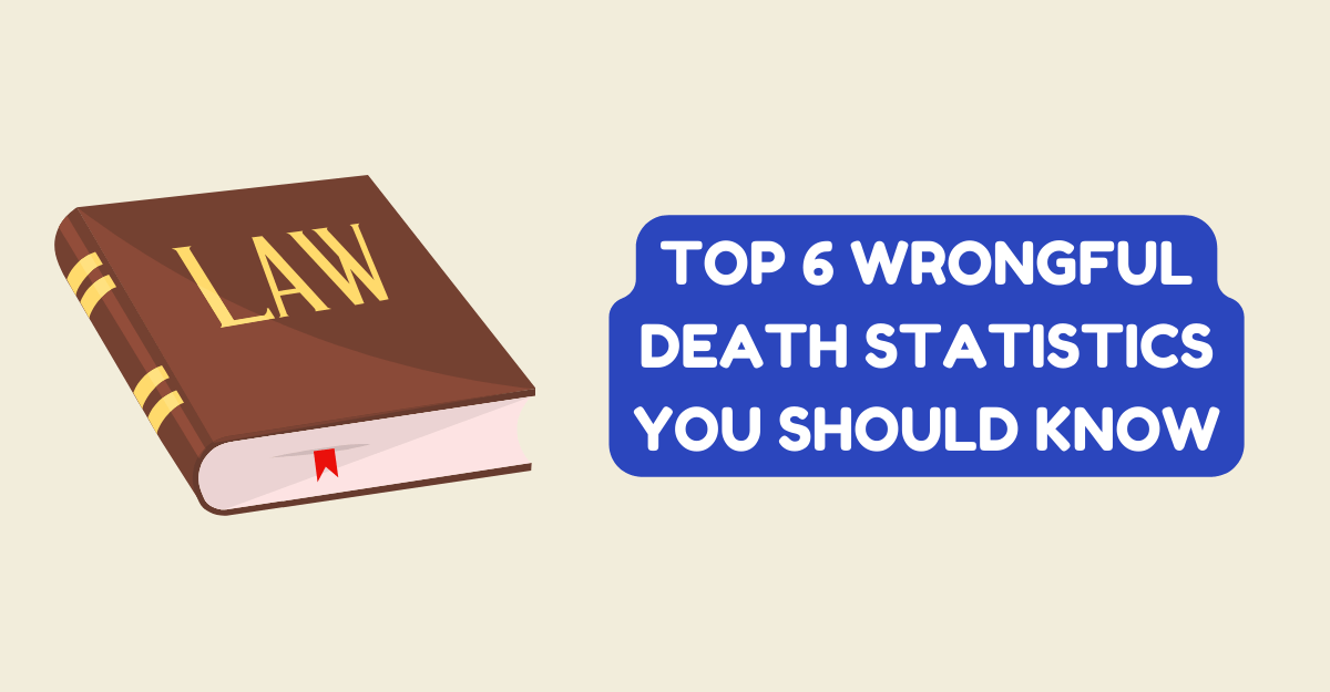 Top 6 Wrongful Death Statistics You Should Know