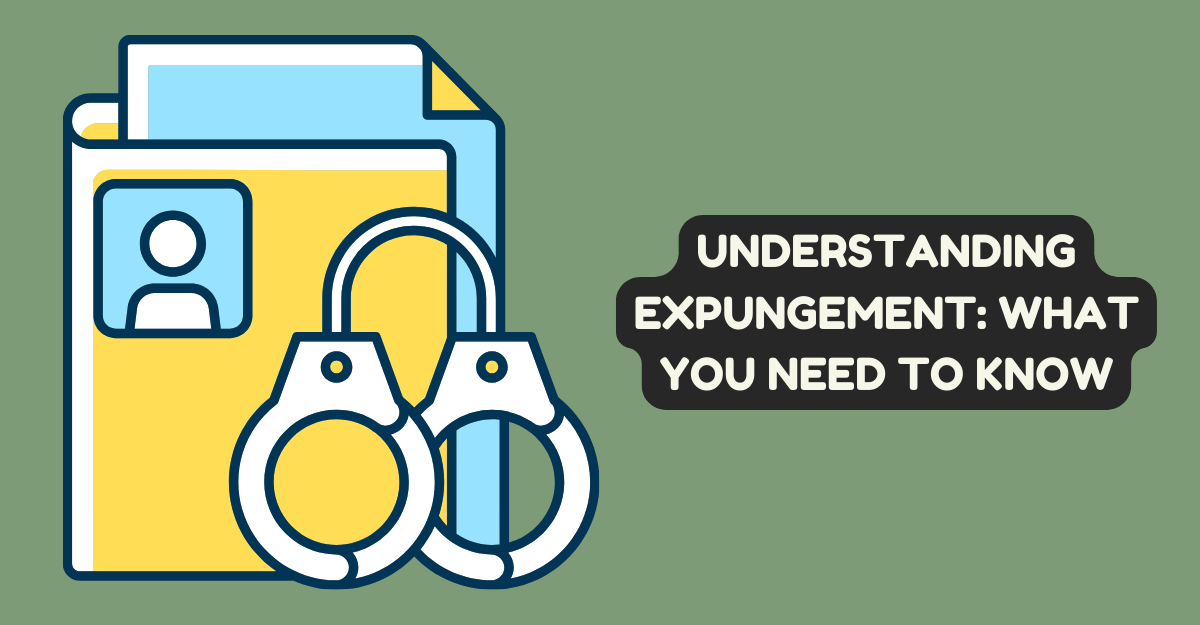 Understanding Expungement: What You Need To Know