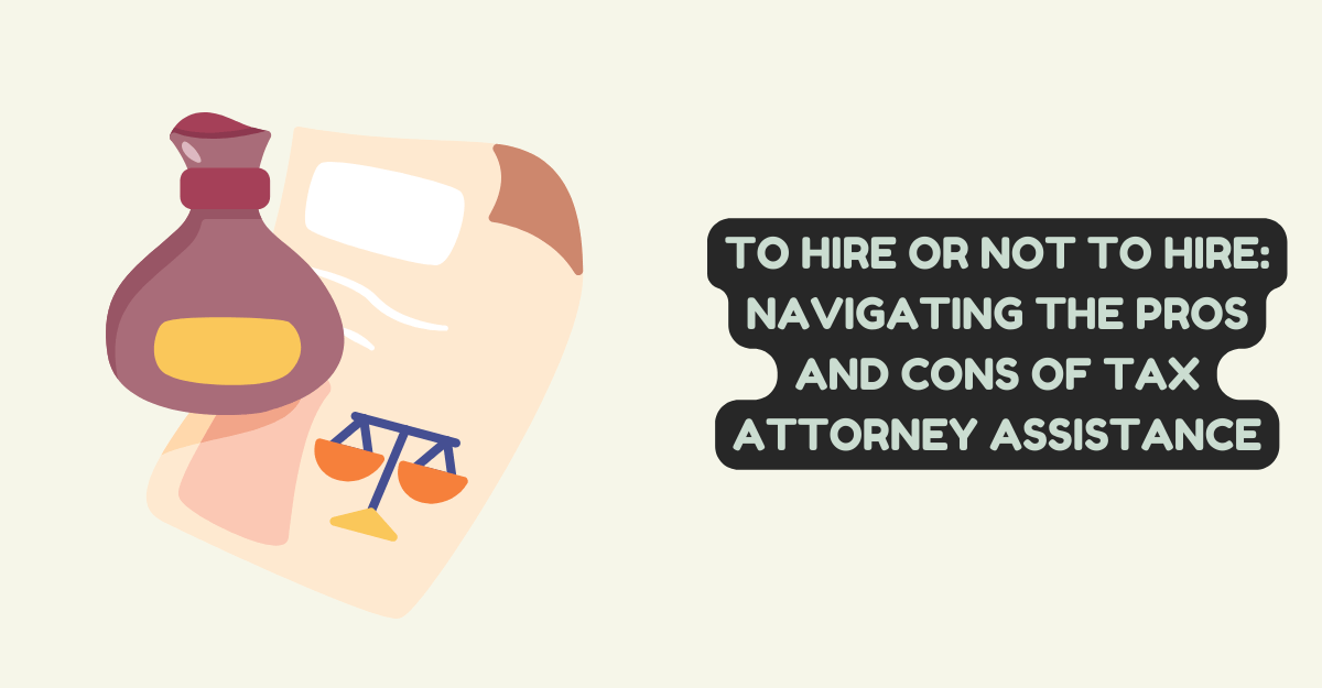 To Hire or Not to Hire: Navigating the Pros and Cons of Tax Attorney Assistance